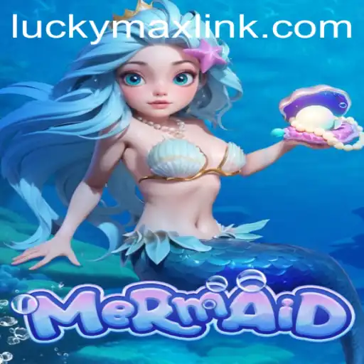Dive Into Adventure with 'Mermaid': Exploring the World of LUCKYMAX Link